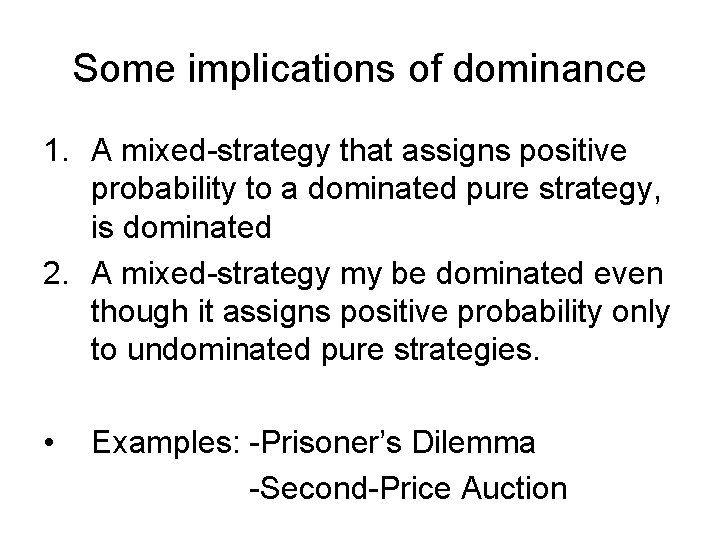 Some implications of dominance 1. A mixed-strategy that assigns positive probability to a dominated