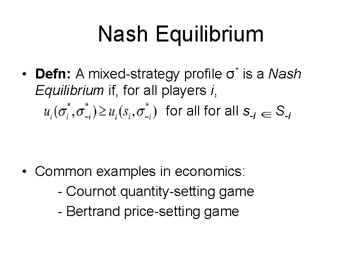 Nash Equilibrium • Defn: A mixed-strategy profile σ* is a Nash Equilibrium if, for