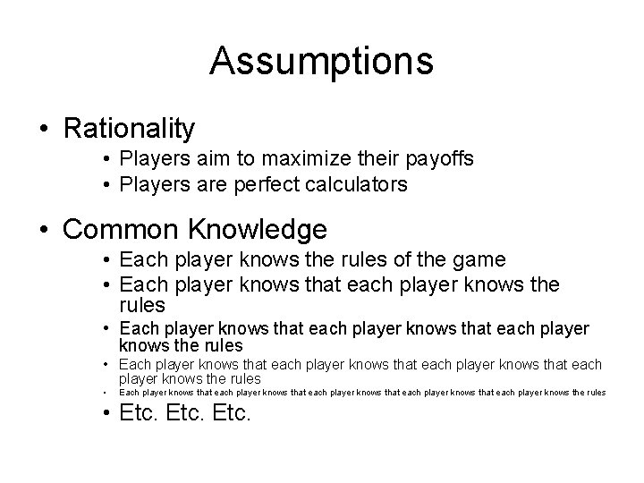 Assumptions • Rationality • Players aim to maximize their payoffs • Players are perfect