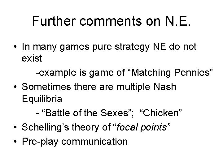 Further comments on N. E. • In many games pure strategy NE do not