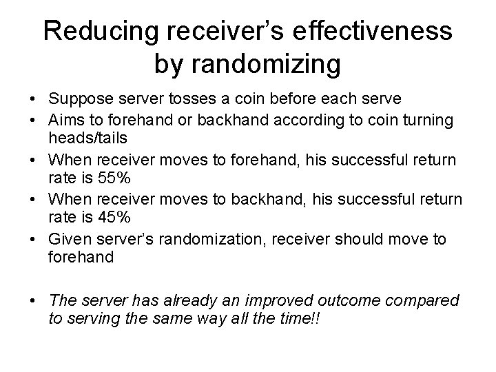 Reducing receiver’s effectiveness by randomizing • Suppose server tosses a coin before each serve