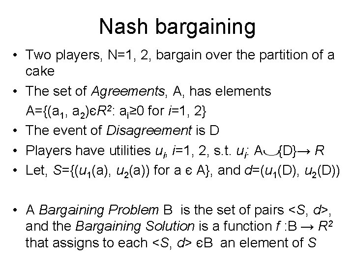 Nash bargaining • Two players, N=1, 2, bargain over the partition of a cake