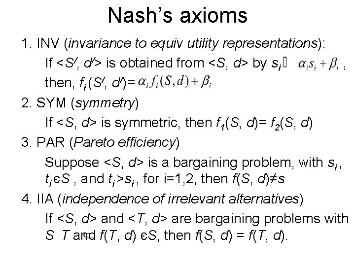 Nash’s axioms 1. INV (invariance to equiv utility representations): If <S/, d/> is obtained