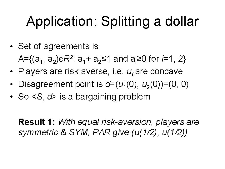 Application: Splitting a dollar • Set of agreements is A={(a 1, a 2)єR 2: