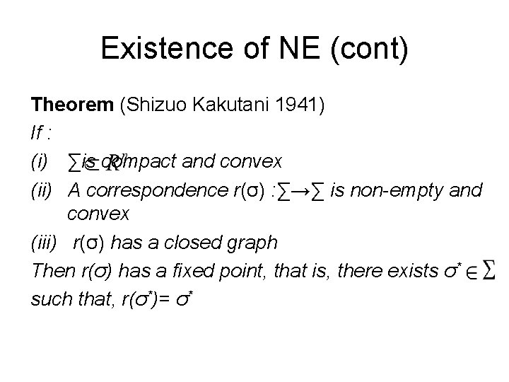 Existence of NE (cont) Theorem (Shizuo Kakutani 1941) If : (i) ∑is compact and