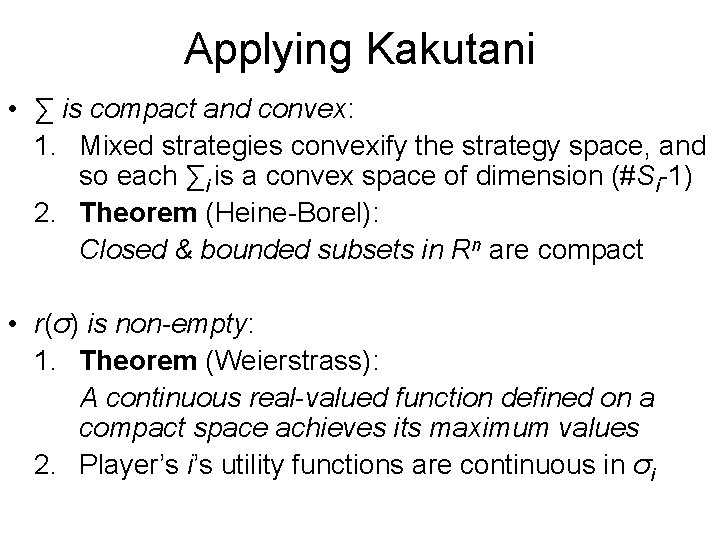 Applying Kakutani • ∑ is compact and convex: 1. Mixed strategies convexify the strategy