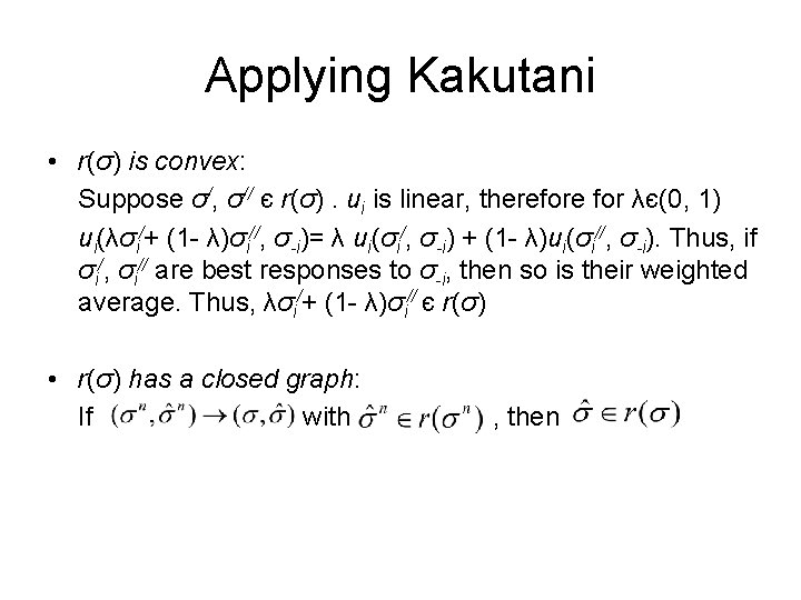 Applying Kakutani • r(σ) is convex: Suppose σ/, σ// є r(σ). ui is linear,