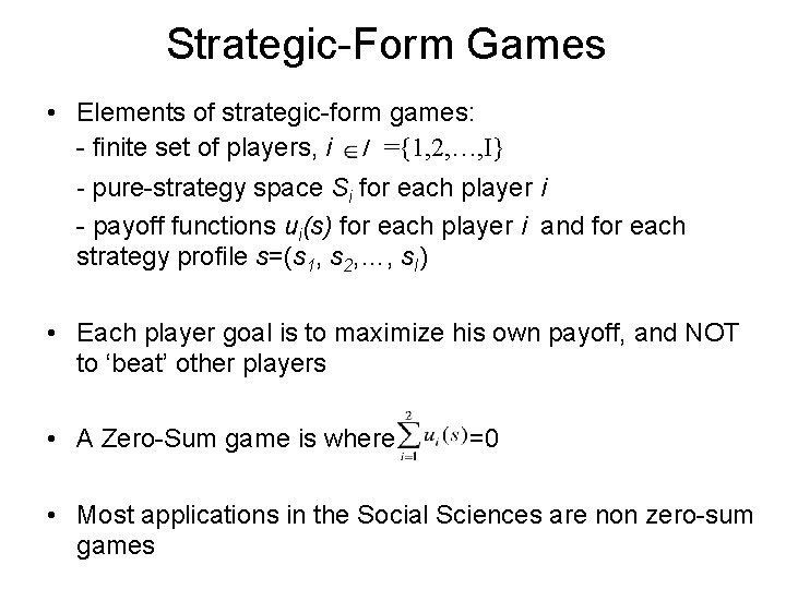Strategic-Form Games • Elements of strategic-form games: - finite set of players, i I
