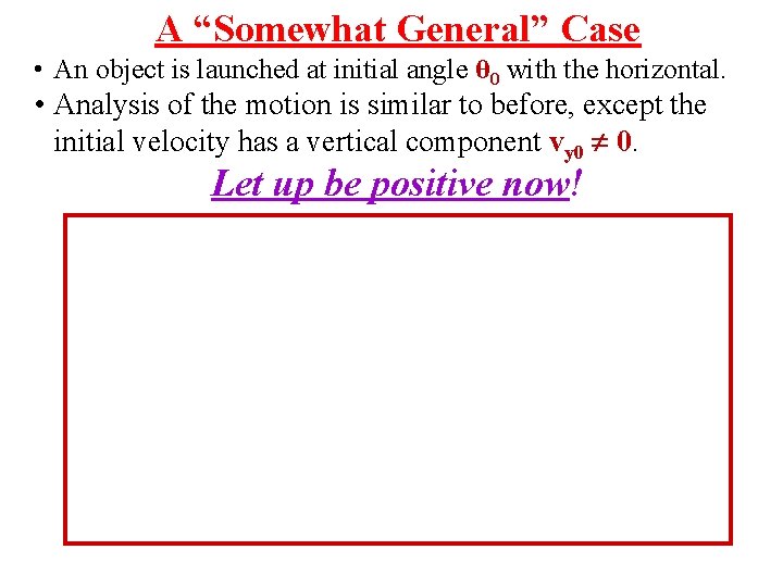 A “Somewhat General” Case • An object is launched at initial angle θ 0