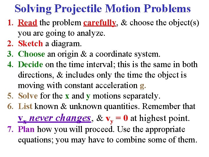 Solving Projectile Motion Problems 1. Read the problem carefully, & choose the object(s) you