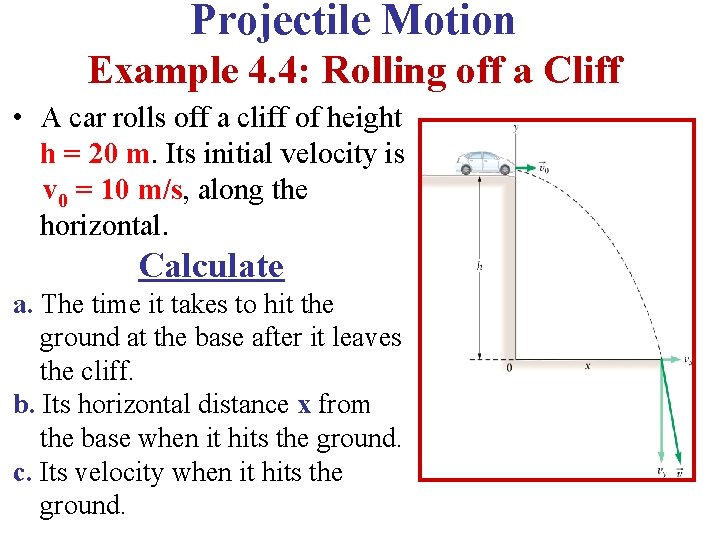 Projectile Motion Example 4. 4: Rolling off a Cliff • A car rolls off