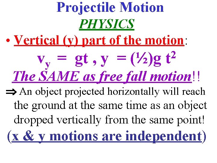 Projectile Motion PHYSICS • Vertical (y) part of the motion: vy = gt ,