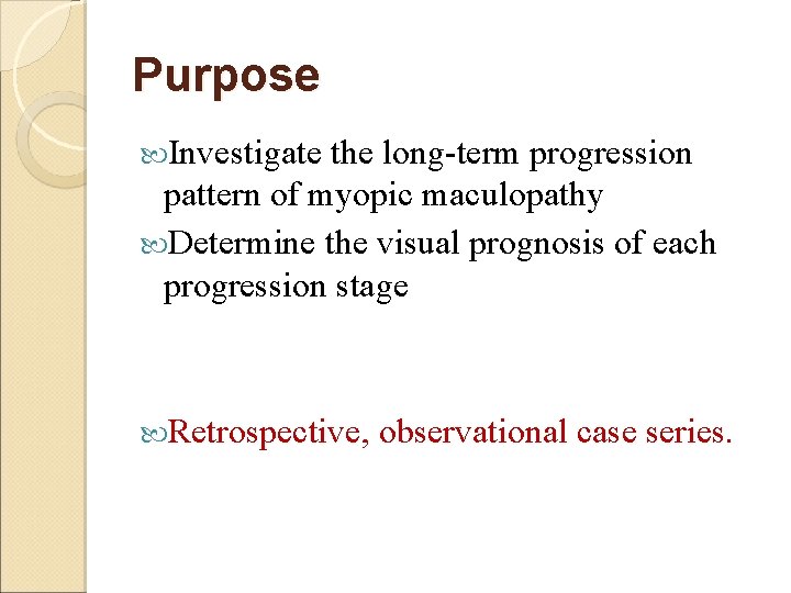 Purpose Investigate the long-term progression pattern of myopic maculopathy Determine the visual prognosis of