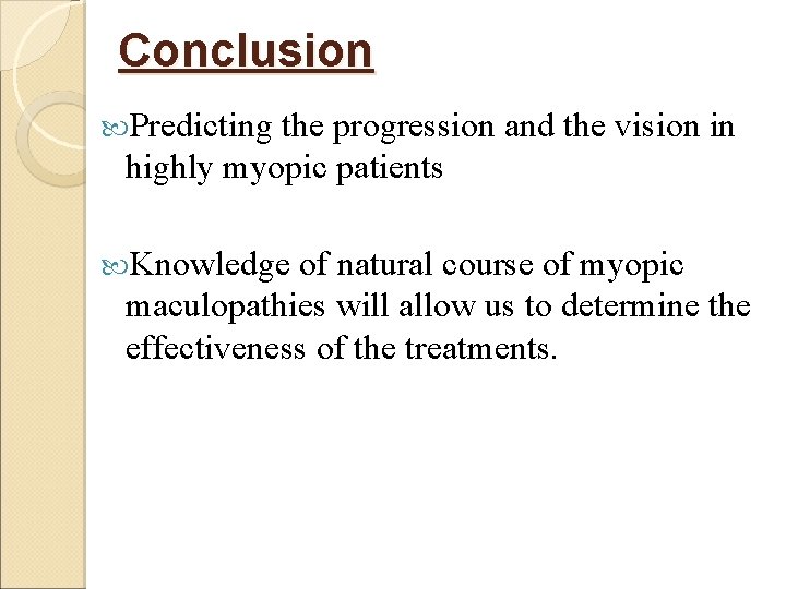 Conclusion Predicting the progression and the vision in highly myopic patients Knowledge of natural
