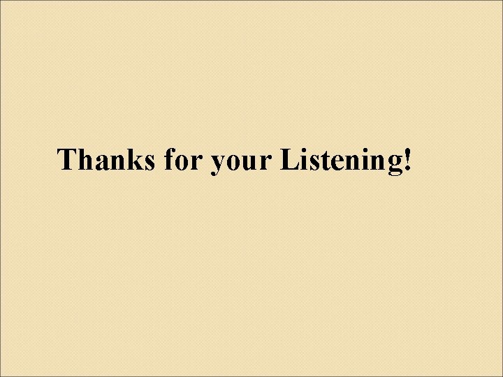 Thanks for your Listening! 