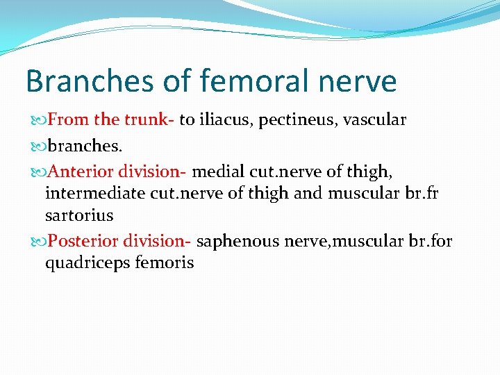 Branches of femoral nerve From the trunk- to iliacus, pectineus, vascular branches. Anterior division-