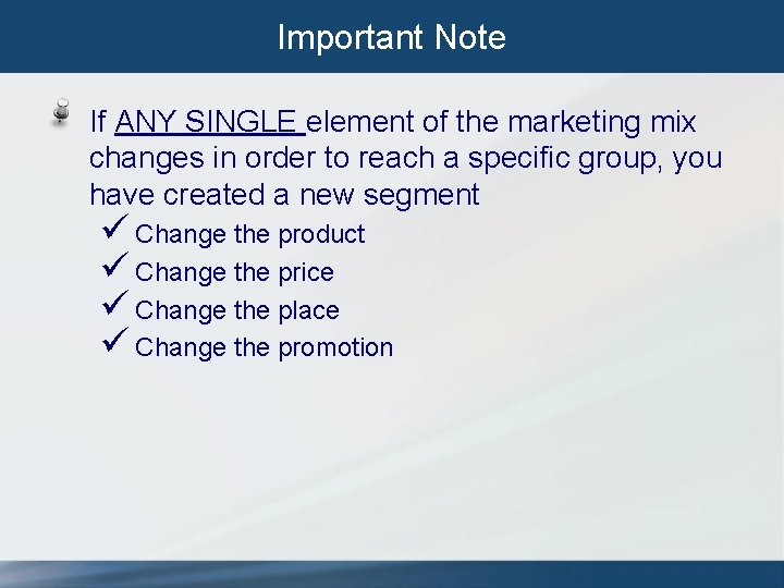 Important Note If ANY SINGLE element of the marketing mix changes in order to Important Note If ANY SINGLE element of the marketing mix changes in order to