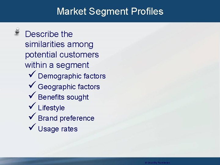 Market Segment Profiles Describe the similarities among potential customers within a segment ü Demographic