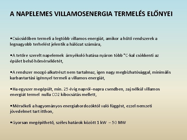 A NAPELEMES VILLAMOSENERGIA TERMELÉS ELŐNYEI • Csúcsidőben termeli a legtöbb villamos energiát, amikor a