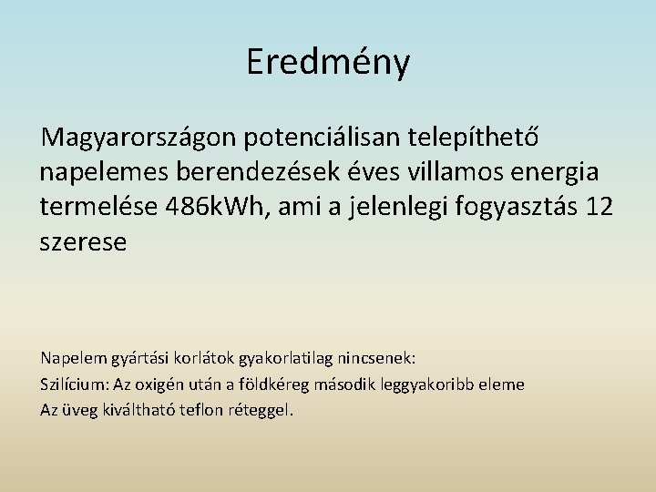 Eredmény Magyarországon potenciálisan telepíthető napelemes berendezések éves villamos energia termelése 486 k. Wh, ami