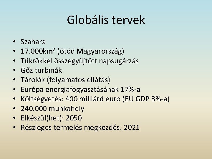 Globális tervek • • • Szahara 17. 000 km 2 (ötöd Magyarország) Tükrökkel összegyűjtött