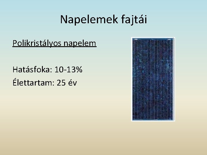 Napelemek fajtái Polikristályos napelem Hatásfoka: 10 -13% Élettartam: 25 év 