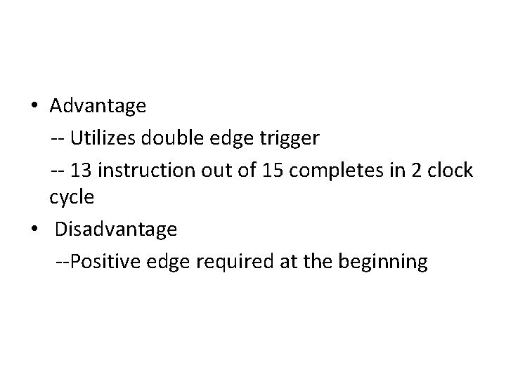  • Advantage -- Utilizes double edge trigger -- 13 instruction out of 15