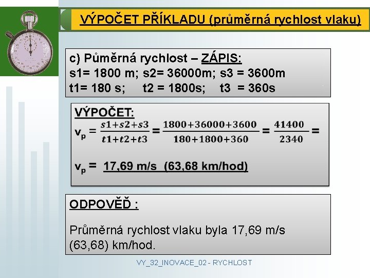 VÝPOČET PŘÍKLADU (průměrná rychlost vlaku) c) Půměrná rychlost – ZÁPIS: s 1= 1800 m;