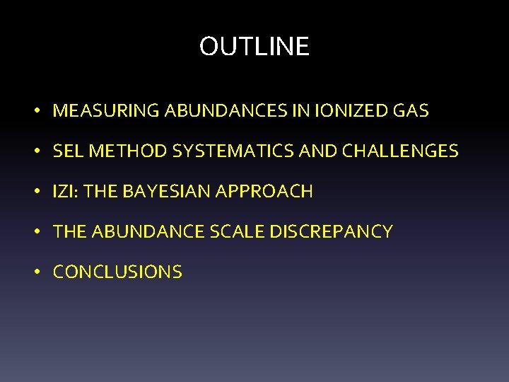 OUTLINE • MEASURING ABUNDANCES IN IONIZED GAS • SEL METHOD SYSTEMATICS AND CHALLENGES •