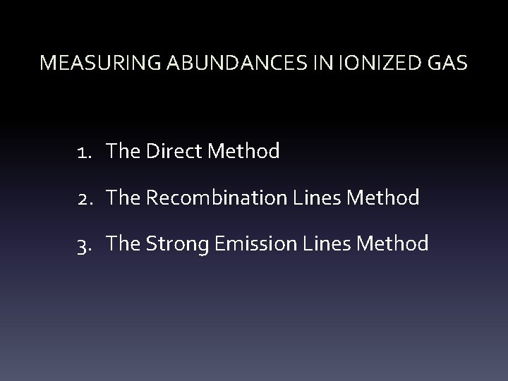 MEASURING ABUNDANCES IN IONIZED GAS 1. The Direct Method 2. The Recombination Lines Method