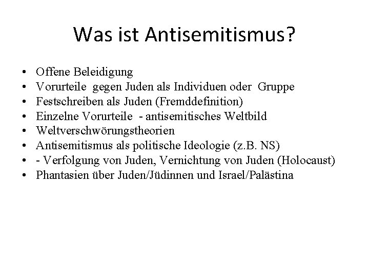 Was ist Antisemitismus? • • Offene Beleidigung Vorurteile gegen Juden als Individuen oder Gruppe