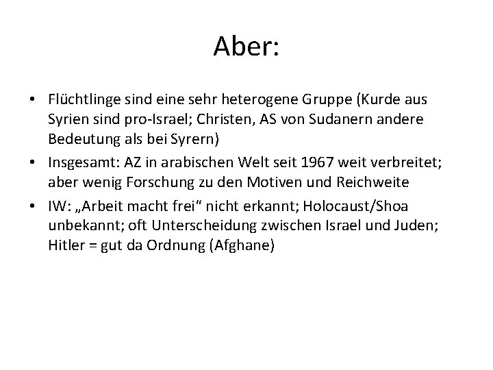 Aber: • Flüchtlinge sind eine sehr heterogene Gruppe (Kurde aus Syrien sind pro-Israel; Christen,