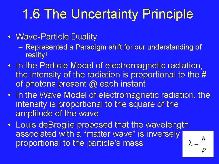 1. 6 The Uncertainty Principle • Wave-Particle Duality – Represented a Paradigm shift for
