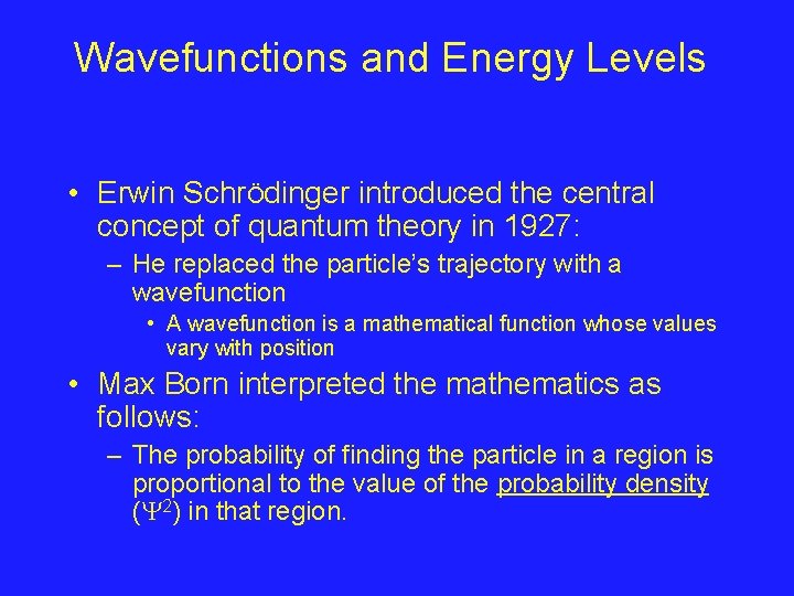 Wavefunctions and Energy Levels • Erwin SchrÖdinger introduced the central concept of quantum theory