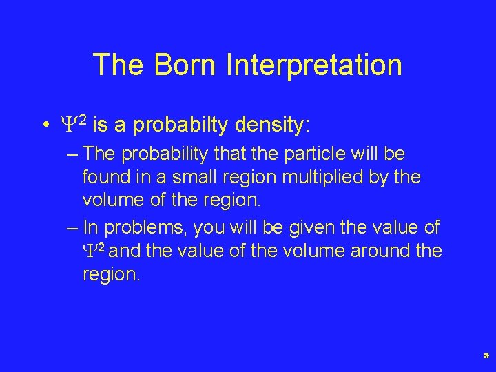 The Born Interpretation • 2 is a probabilty density: – The probability that the