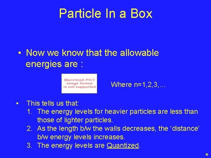 Particle In a Box • Now we know that the allowable energies are :