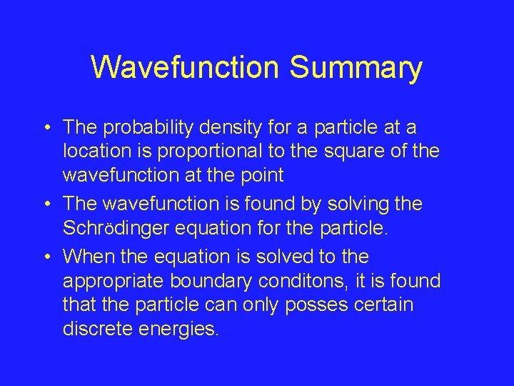 Wavefunction Summary • The probability density for a particle at a location is proportional