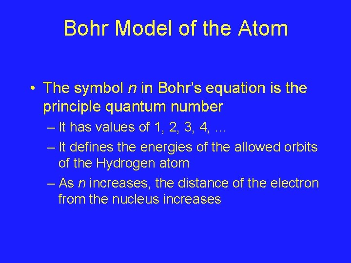Bohr Model of the Atom • The symbol n in Bohr’s equation is the