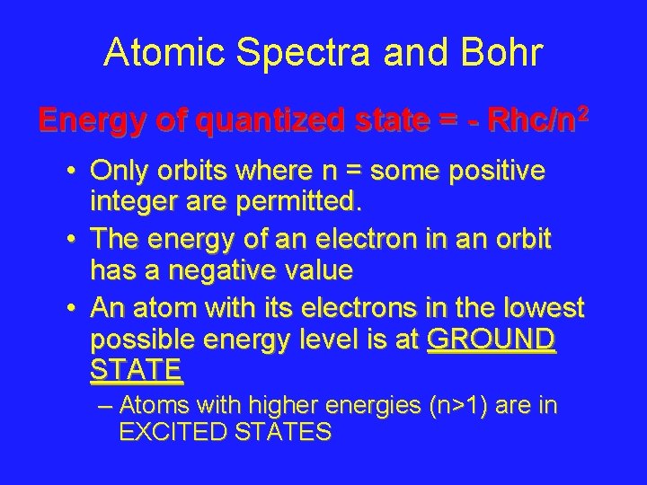 Atomic Spectra and Bohr Energy of quantized state = - Rhc/n 2 • Only