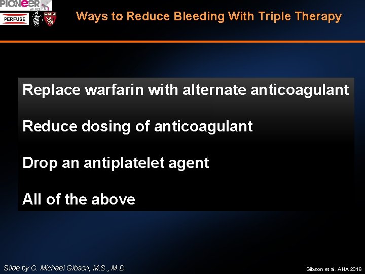 Ways to Reduce Bleeding With Triple Therapy Replace warfarin with alternate anticoagulant Reduce dosing