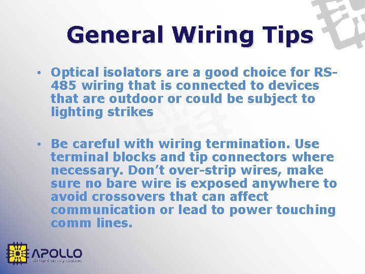 General Wiring Tips • Optical isolators are a good choice for RS 485 wiring