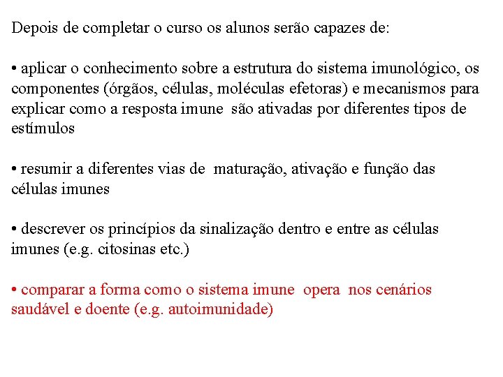 Depois de completar o curso os alunos serão capazes de: • aplicar o conhecimento