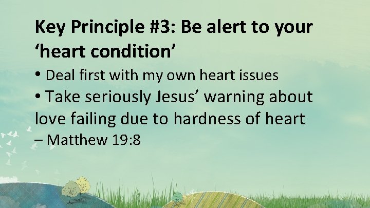 Key Principle #3: Be alert to your ‘heart condition’ • Deal first with my