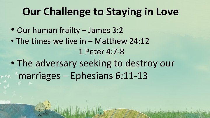 Our Challenge to Staying in Love • Our human frailty – James 3: 2