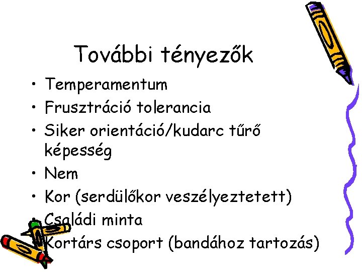 További tényezők • Temperamentum • Frusztráció tolerancia • Siker orientáció/kudarc tűrő képesség • Nem