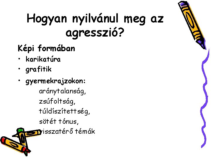 Hogyan nyilvánul meg az agresszió? Képi formában • karikatúra • grafitik • gyermekrajzokon: aránytalanság,