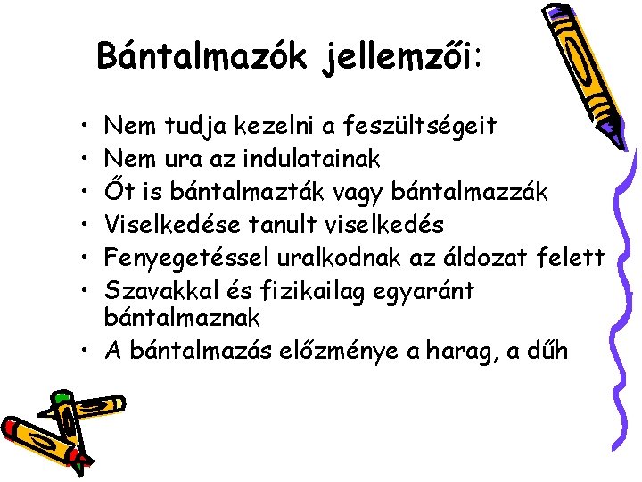 Bántalmazók jellemzői: • • • Nem tudja kezelni a feszültségeit Nem ura az indulatainak