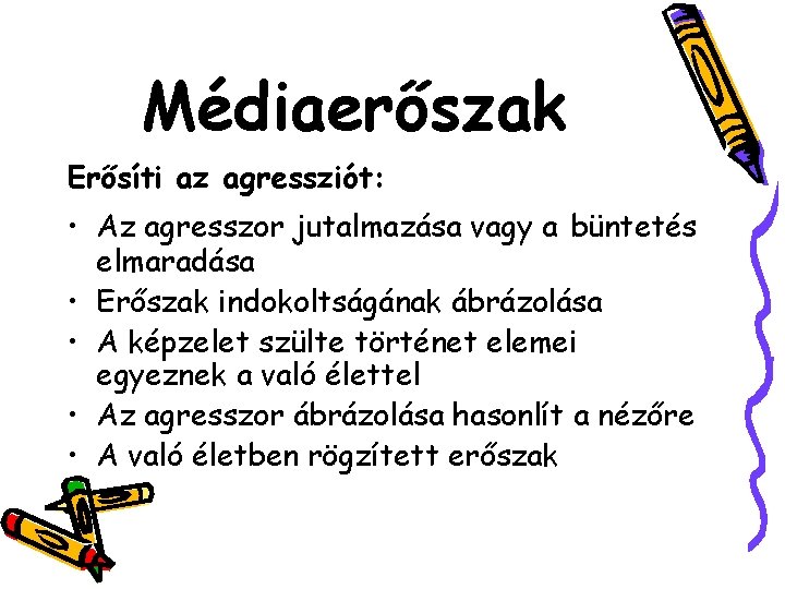 Médiaerőszak Erősíti az agressziót: • Az agresszor jutalmazása vagy a büntetés elmaradása • Erőszak