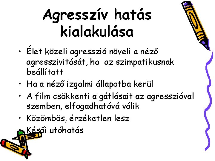 Agresszív hatás kialakulása • Élet közeli agresszió növeli a néző agresszivitását, ha az szimpatikusnak