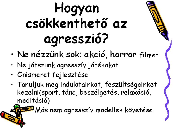 Hogyan csökkenthető az agresszió? • Ne nézzünk sok: akció, horror filmet • Ne játszunk